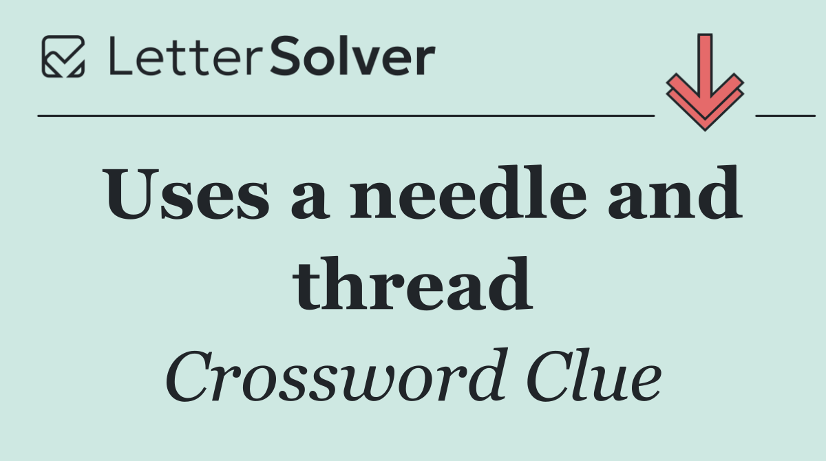 Uses a needle and thread