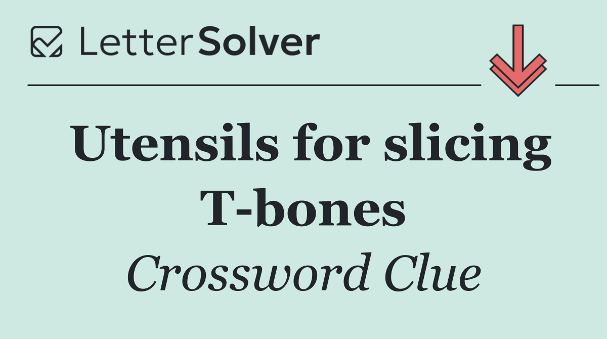 Utensils for slicing T bones