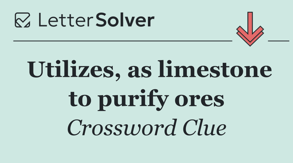 Utilizes, as limestone to purify ores