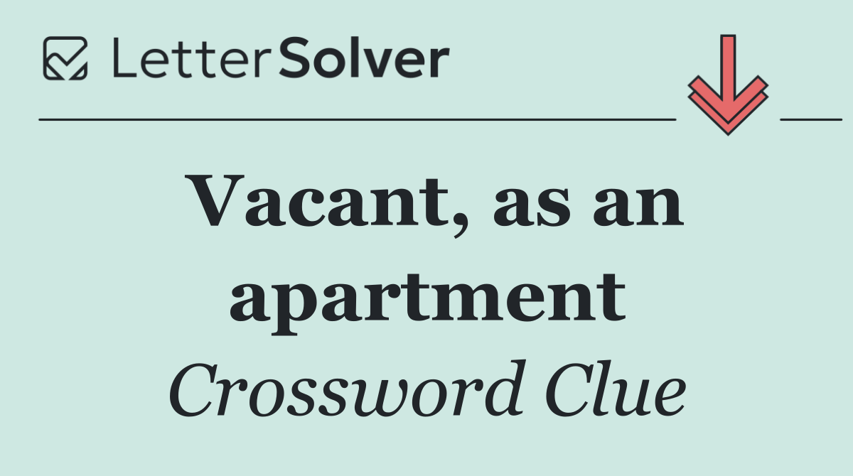 Vacant, as an apartment