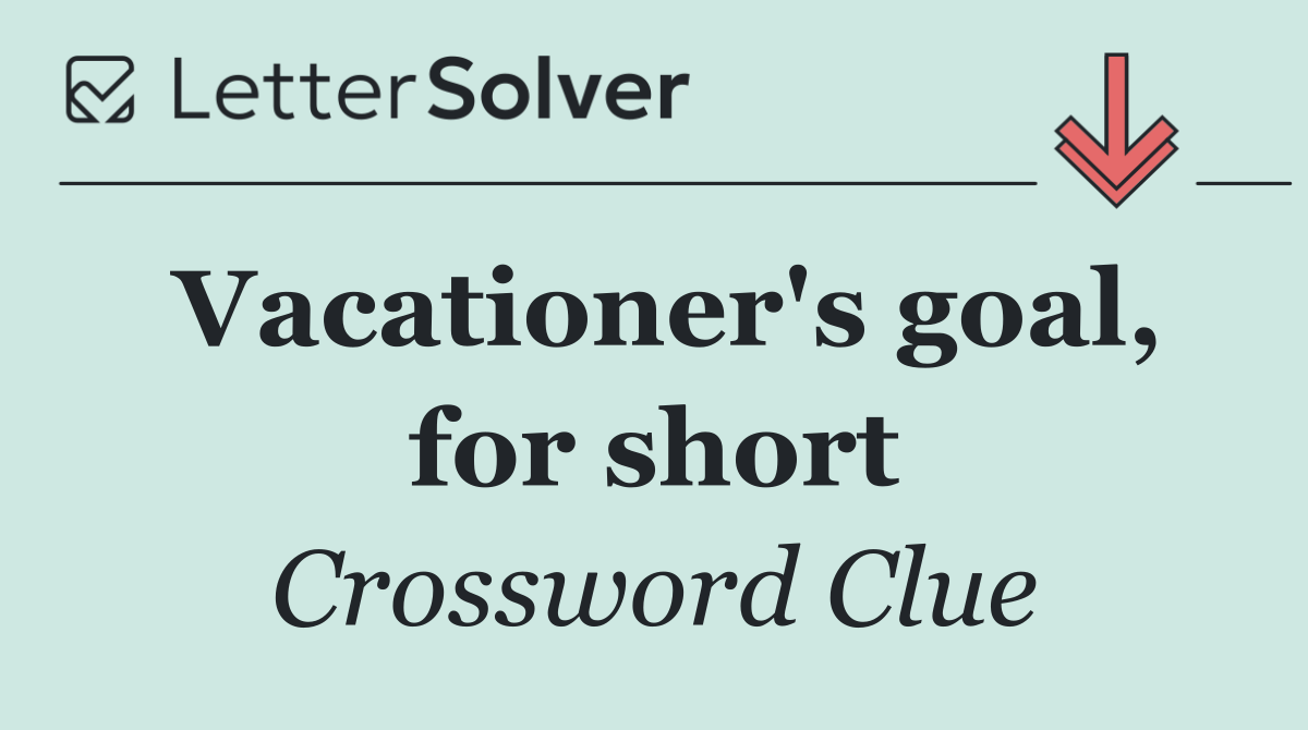 Vacationer's goal, for short