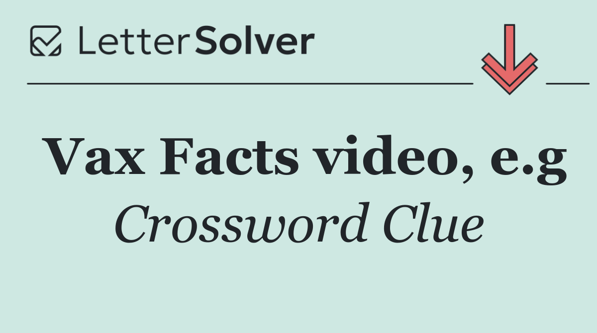 Vax Facts video, e.g