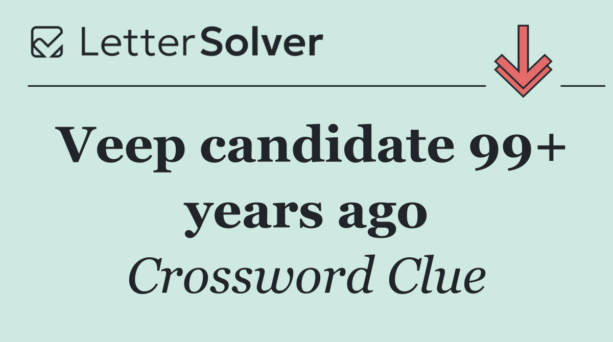 Veep candidate 99+ years ago