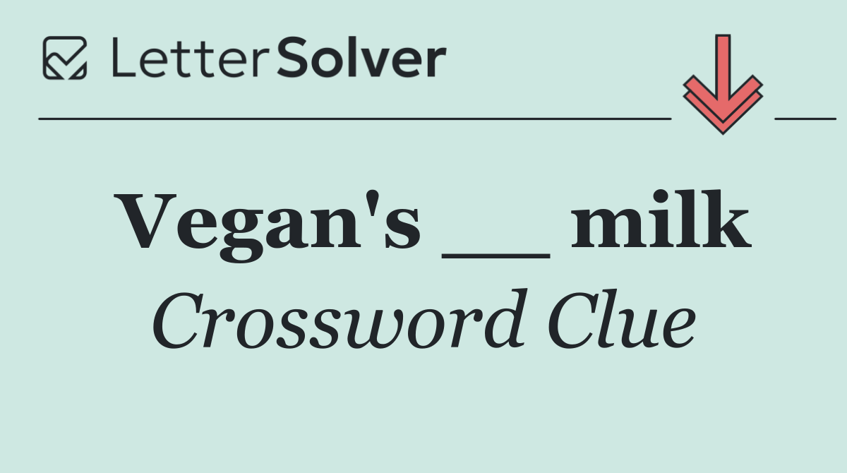 Vegan's __ milk