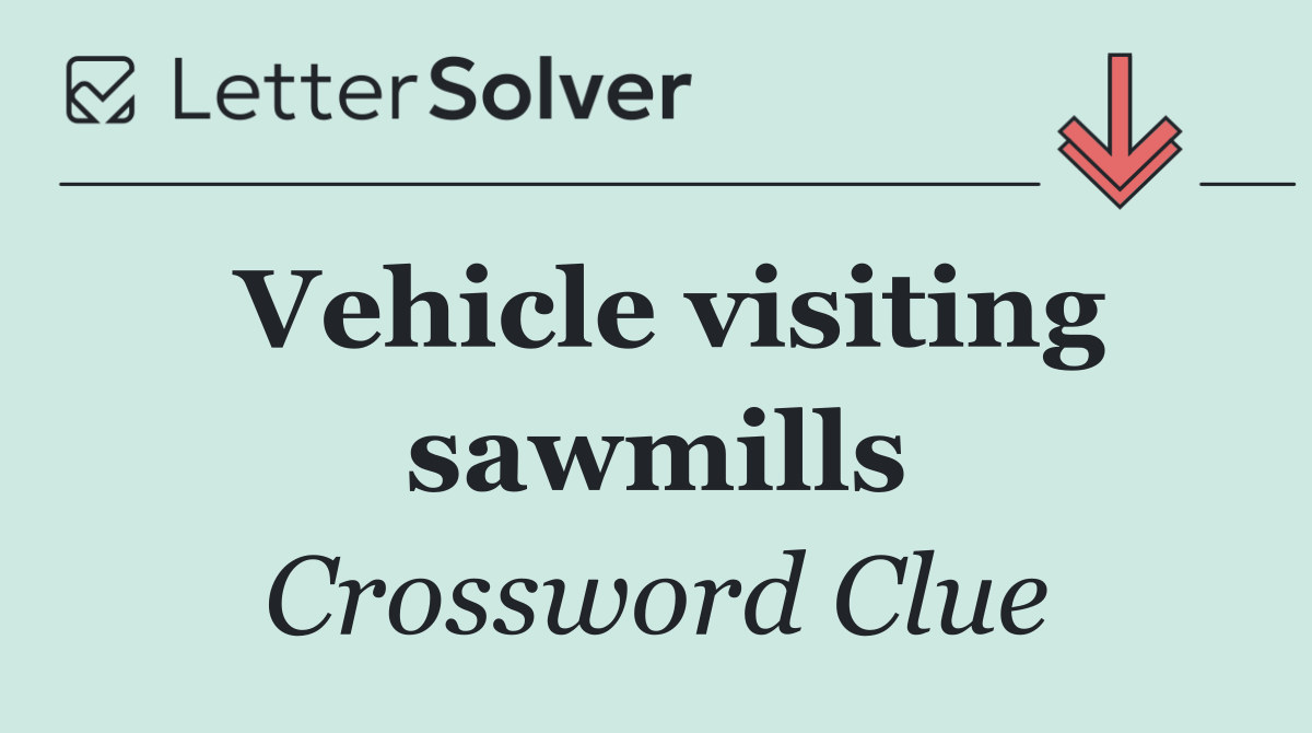 Vehicle visiting sawmills