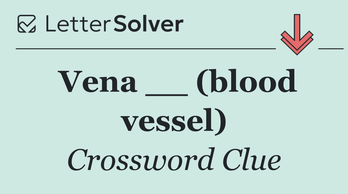 Vena __ (blood vessel)