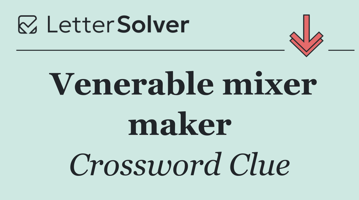 Venerable mixer maker