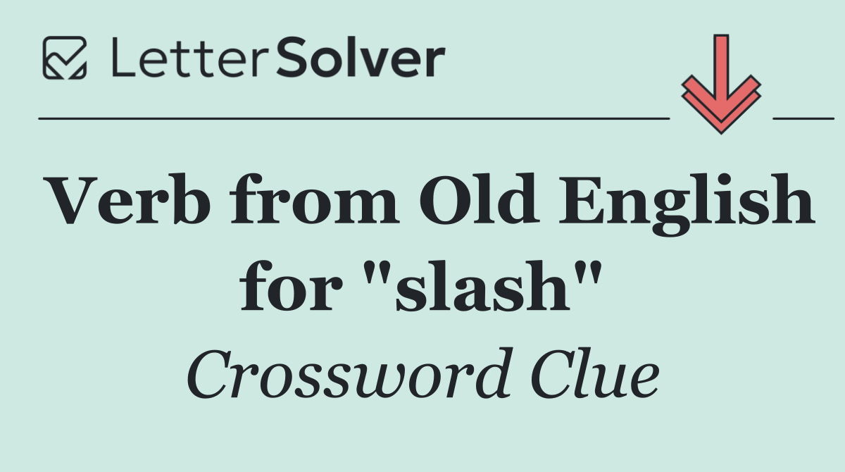 Verb from Old English for "slash"