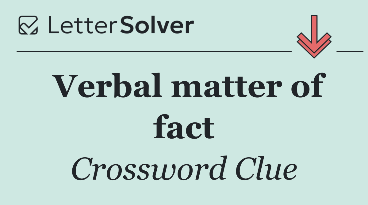 Verbal matter of fact