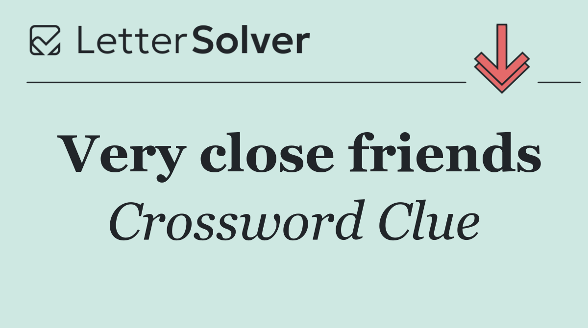 Very close friends