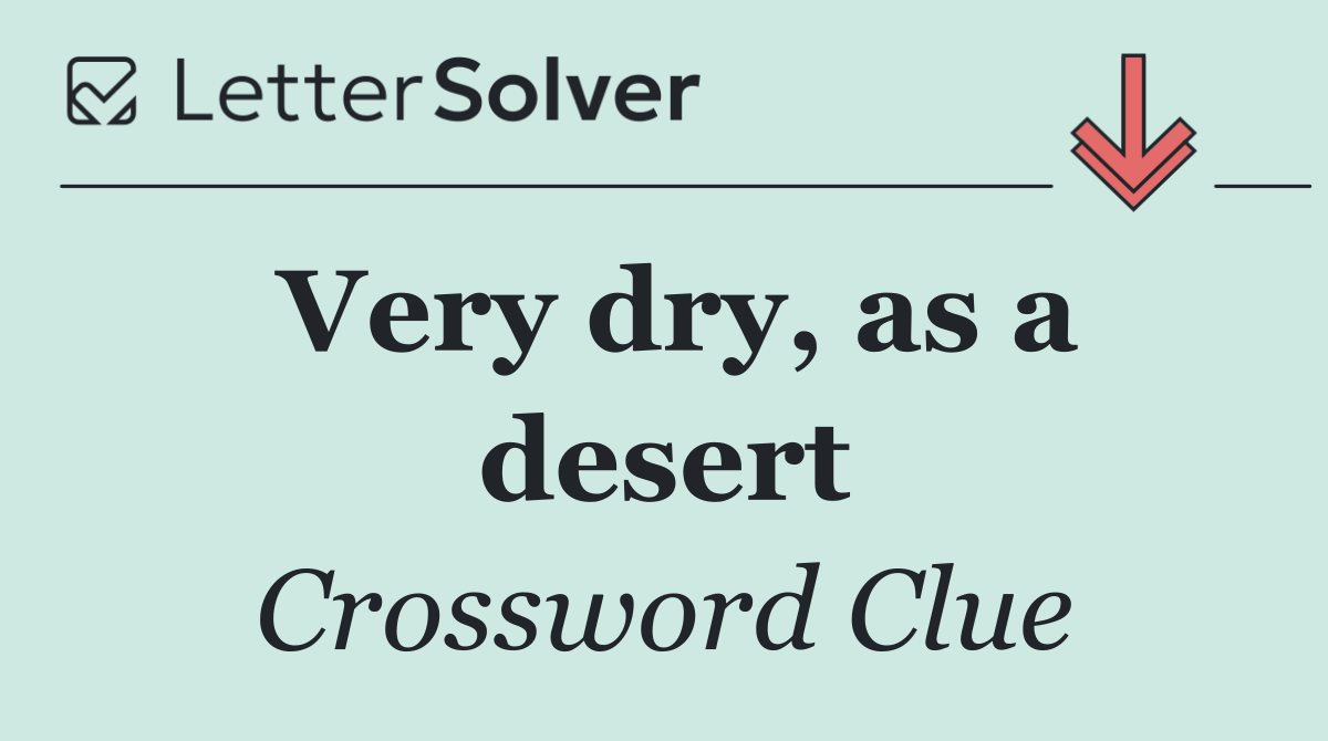 Very dry, as a desert