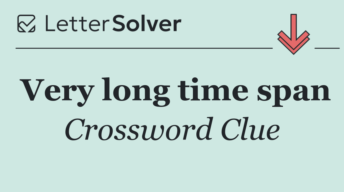 Very long time span