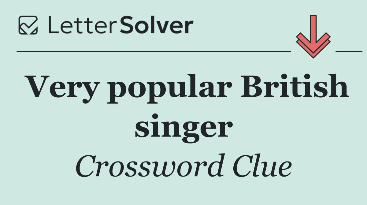 Very popular British singer