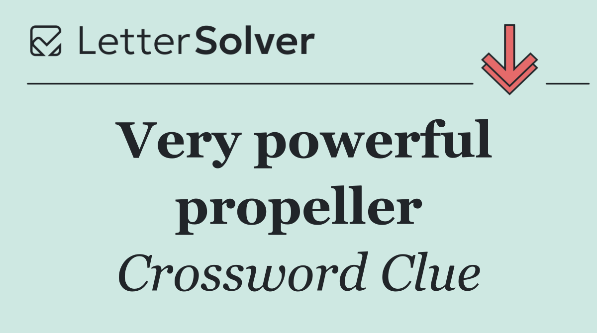 Very powerful propeller