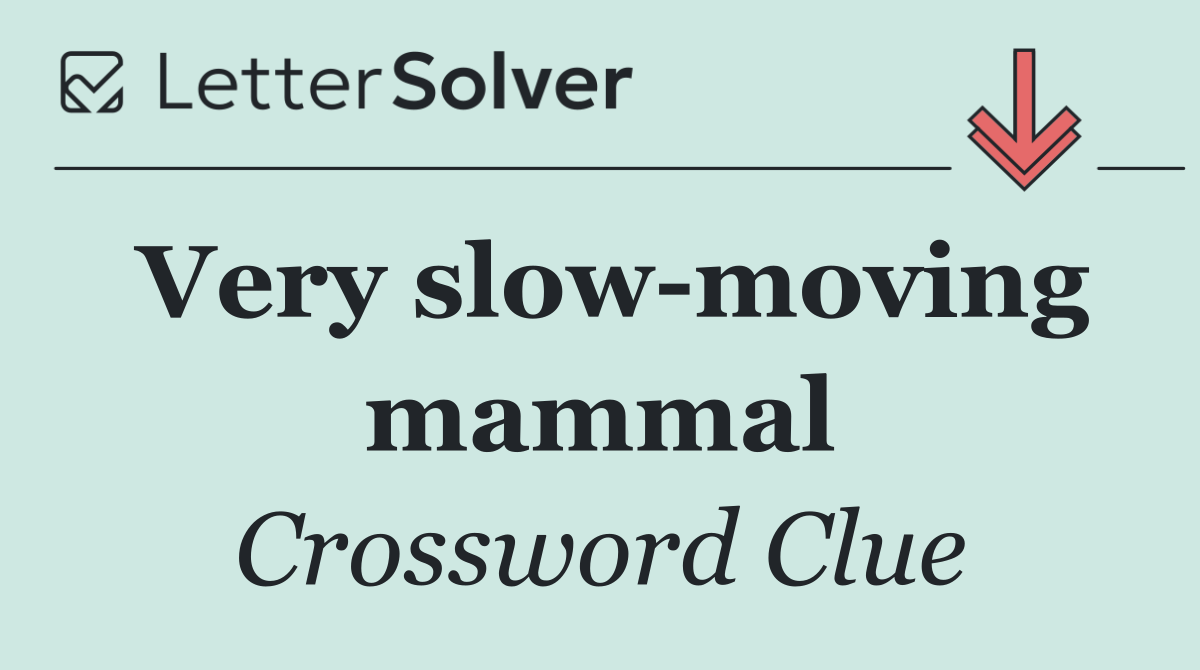 Very slow moving mammal