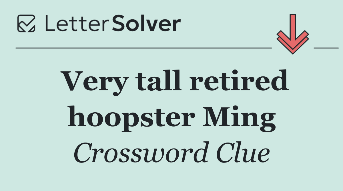 Very tall retired hoopster Ming