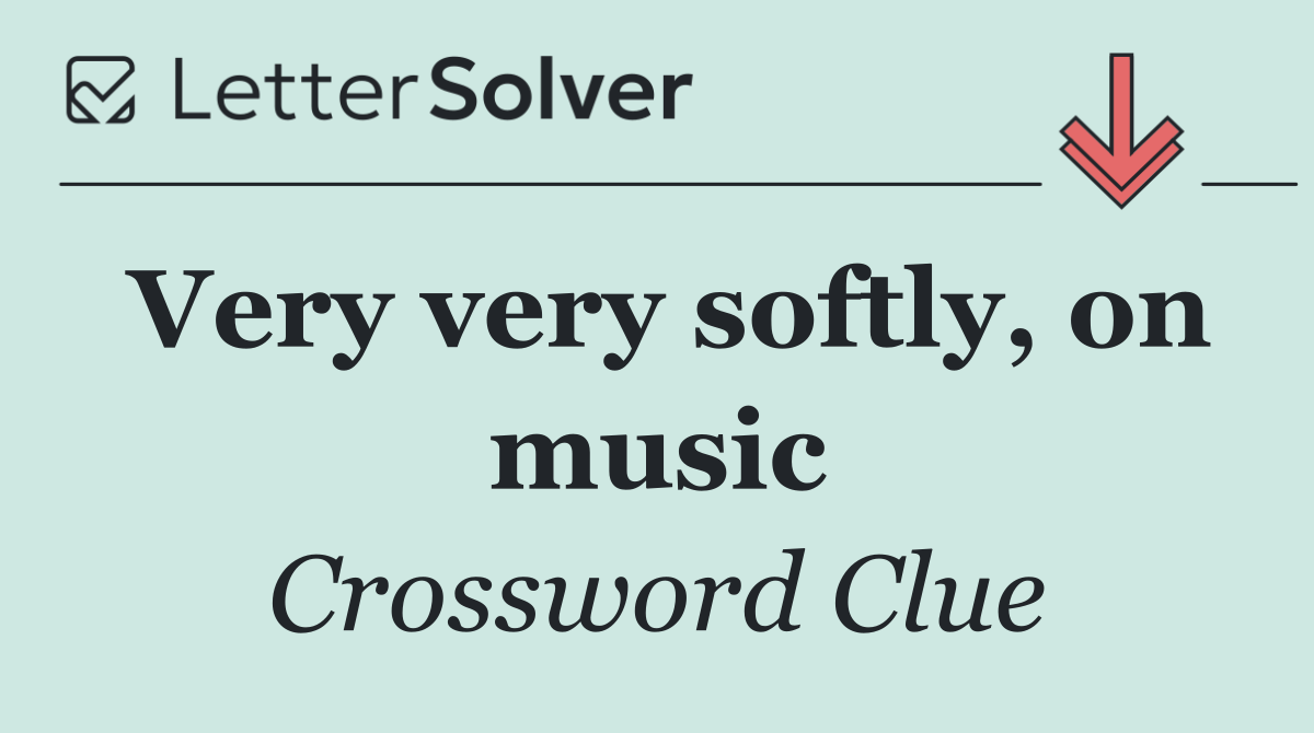 Very very softly, on music