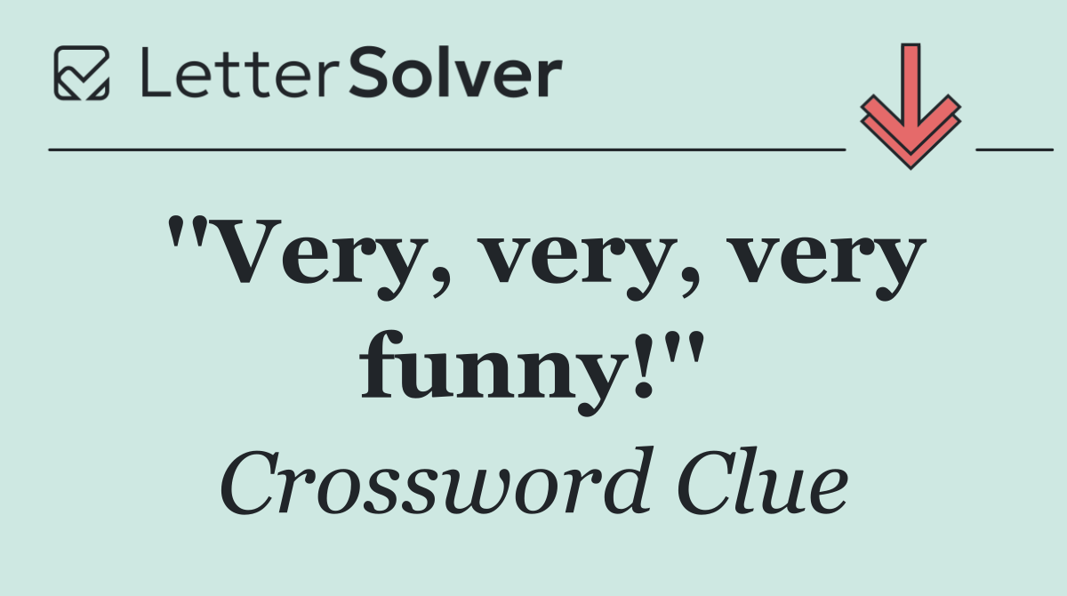 ''Very, very, very funny!''