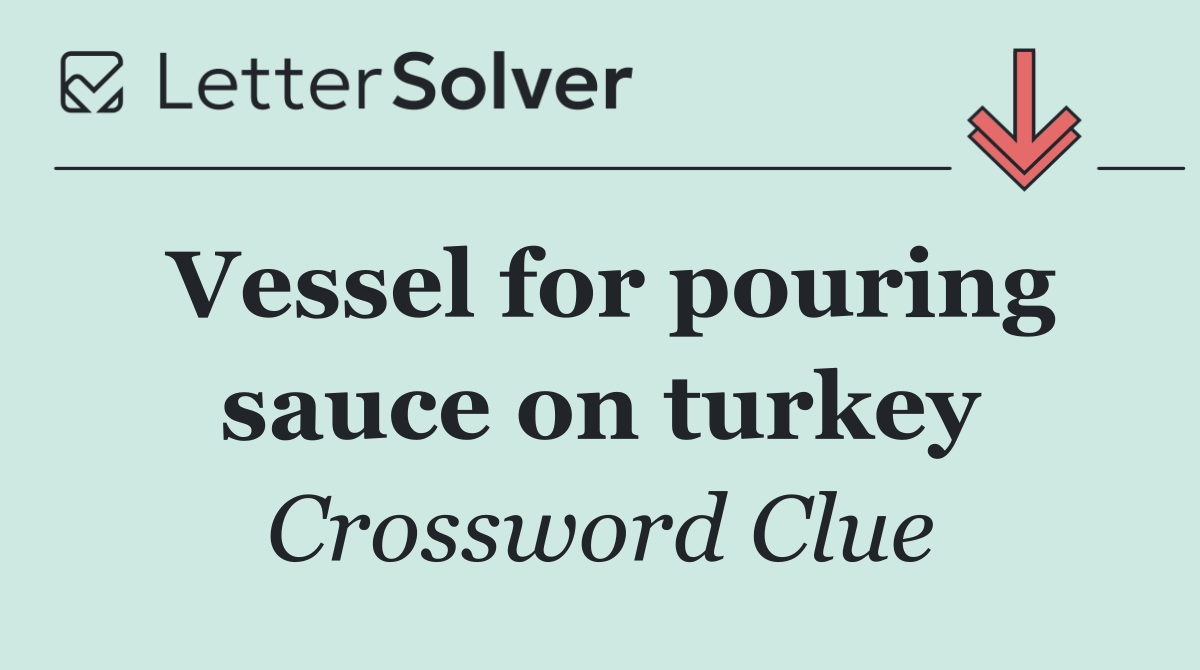 Vessel for pouring sauce on turkey