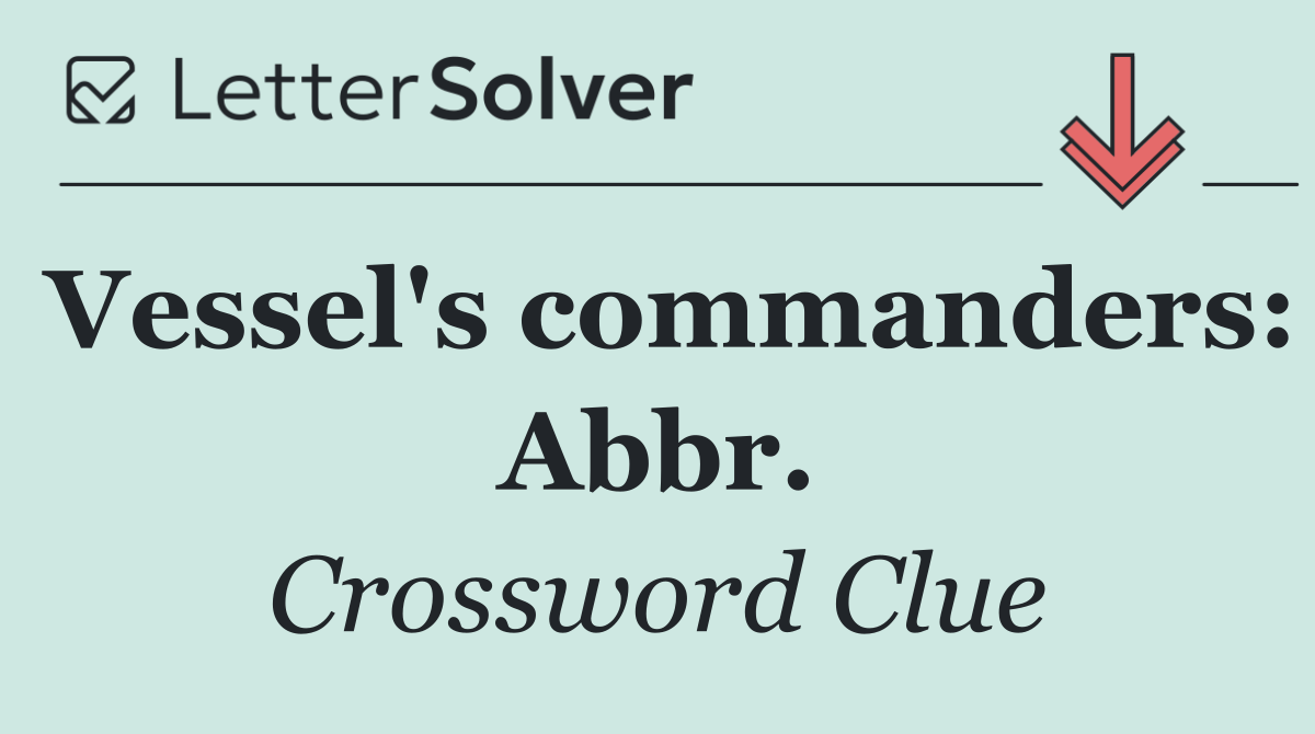 Vessel's commanders: Abbr.
