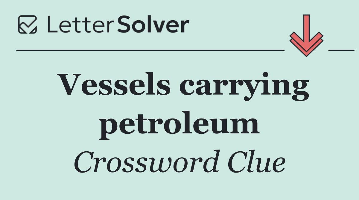 Vessels carrying petroleum