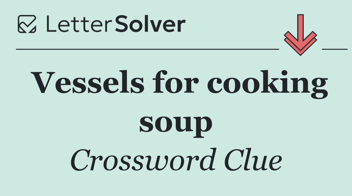 Vessels for cooking soup