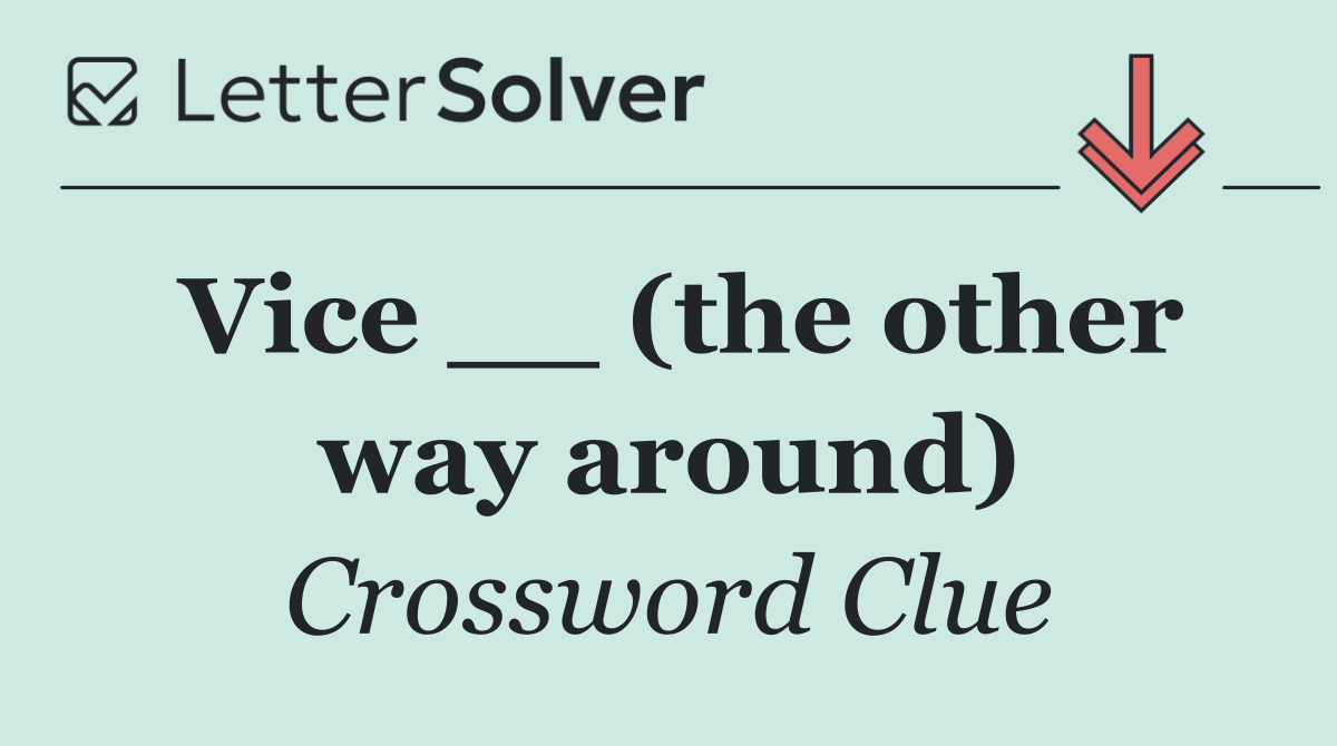 Vice __ (the other way around)