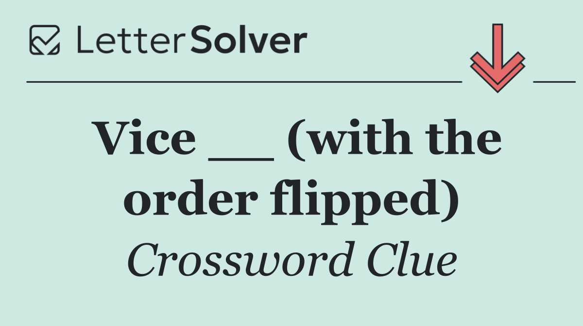 Vice __ (with the order flipped)