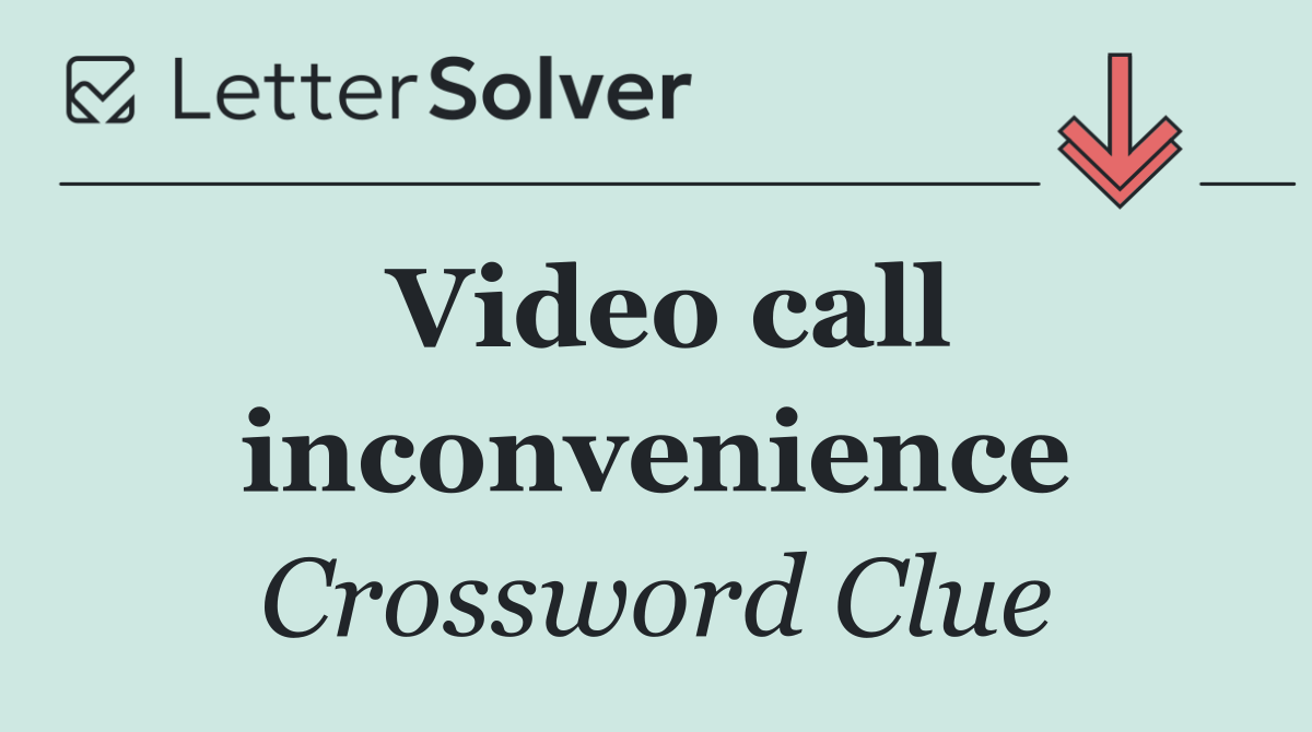 Video call inconvenience