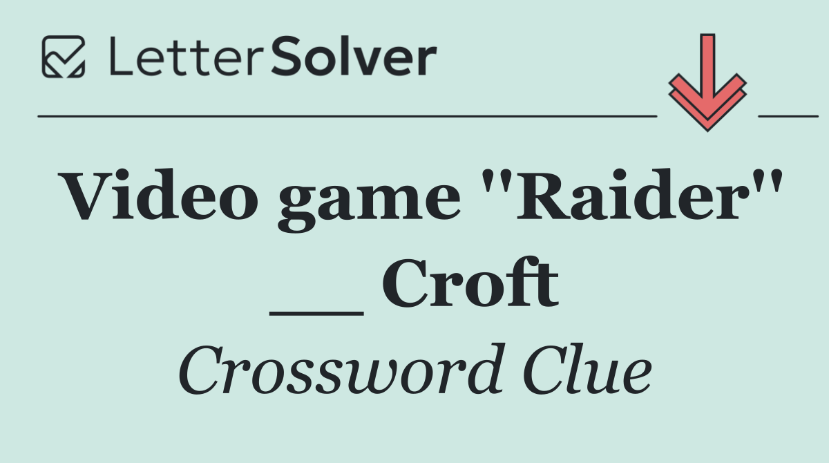 Video game ''Raider'' __ Croft