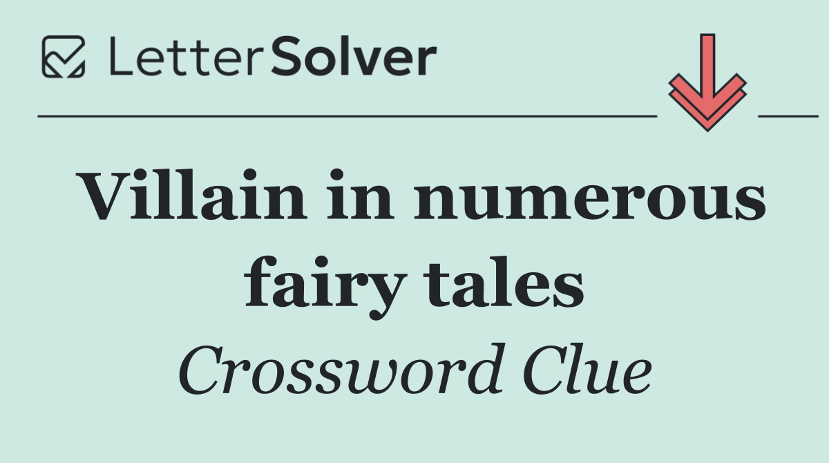 Villain in numerous fairy tales