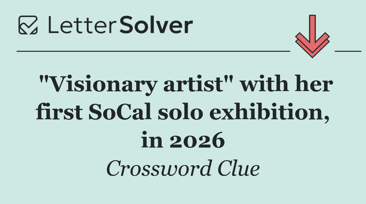 "Visionary artist" with her first SoCal solo exhibition, in 2026