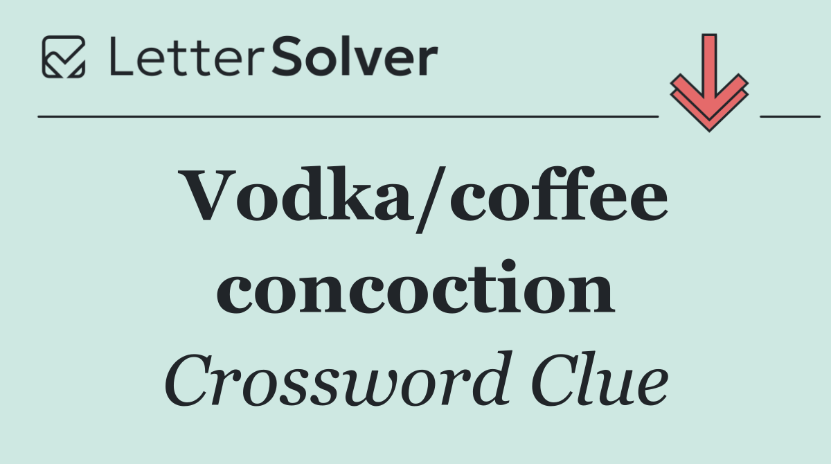 Vodka/coffee concoction