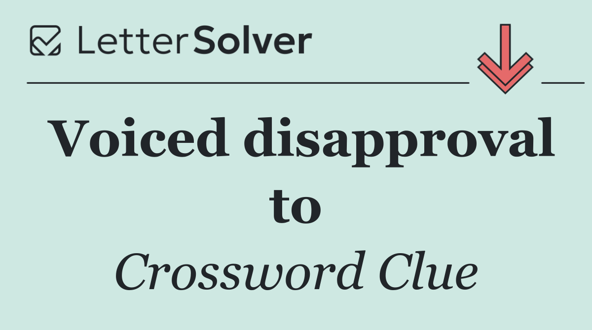 Voiced disapproval to
