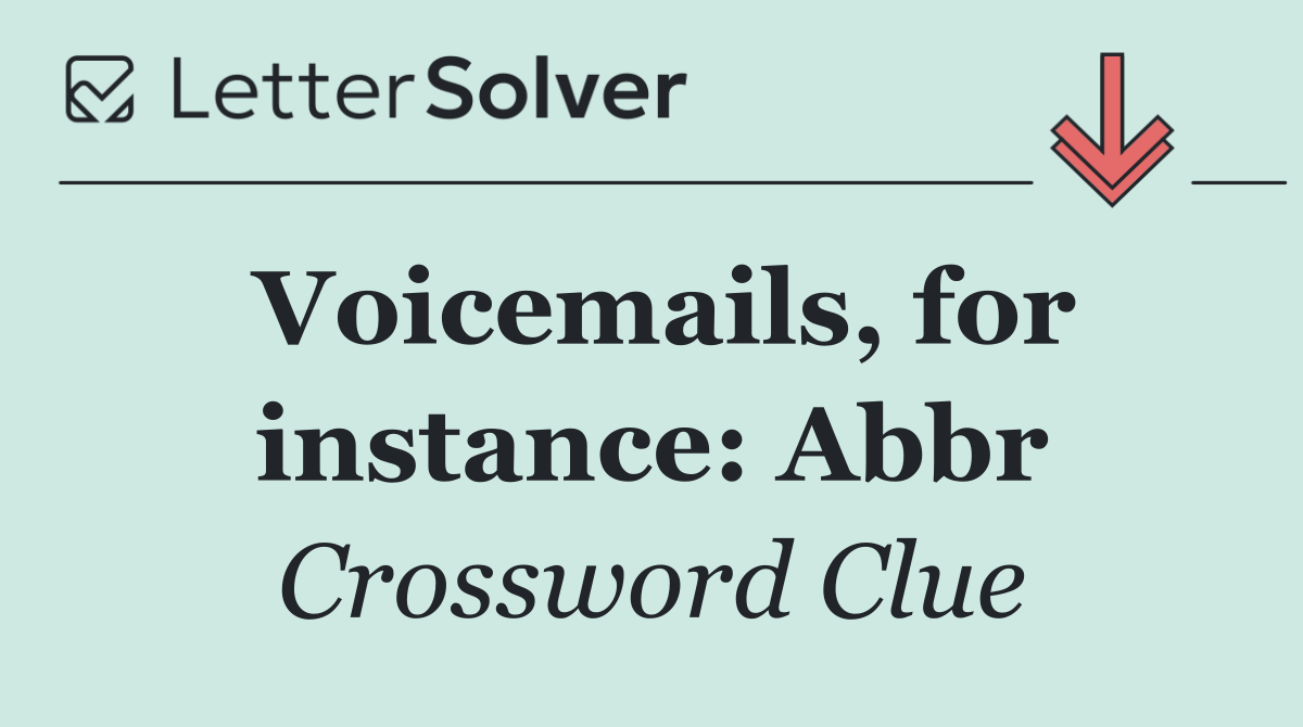 Voicemails, for instance: Abbr