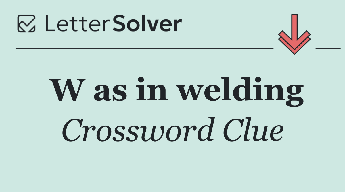 W as in welding