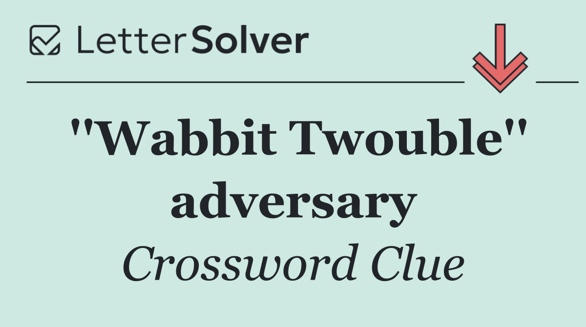 ''Wabbit Twouble'' adversary