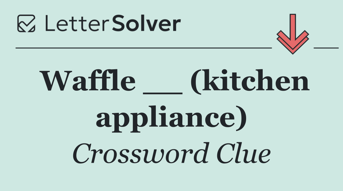 Waffle __ (kitchen appliance)