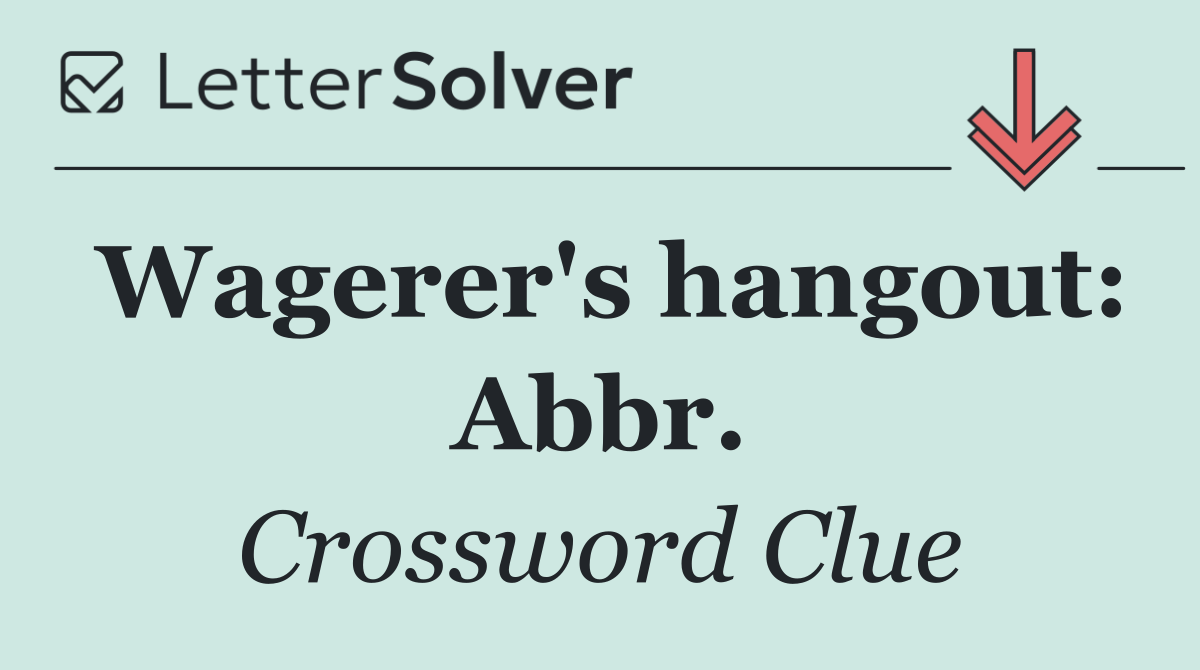 Wagerer's hangout: Abbr.