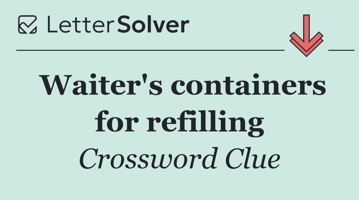 Waiter's containers for refilling