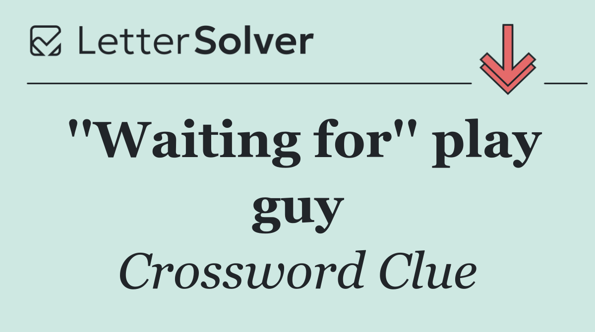 ''Waiting for'' play guy