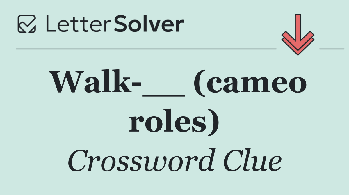 Walk __ (cameo roles)