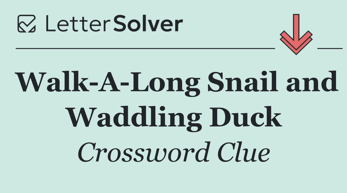 Walk A Long Snail and Waddling Duck