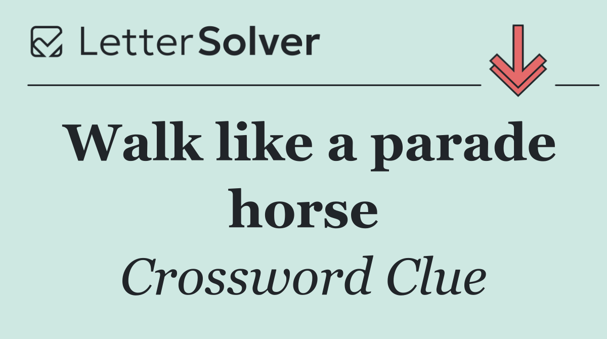 Walk like a parade horse