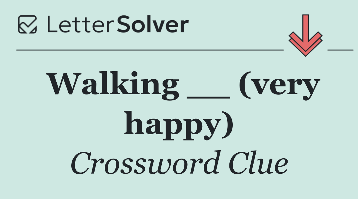 Walking __ (very happy)