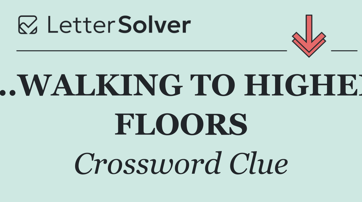 ...WALKING TO HIGHER FLOORS