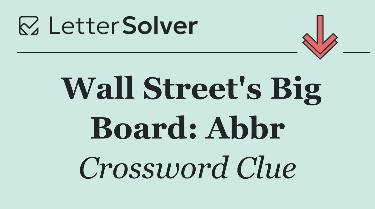 Wall Street's Big Board: Abbr