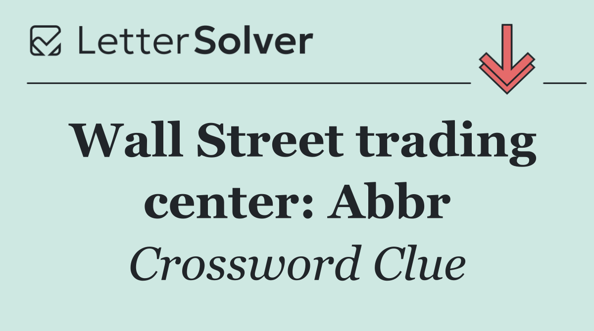 Wall Street trading center: Abbr