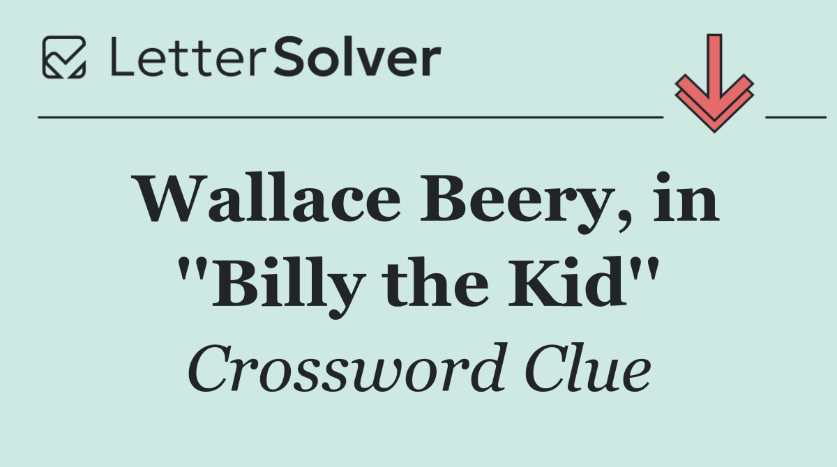 Wallace Beery, in ''Billy the Kid''