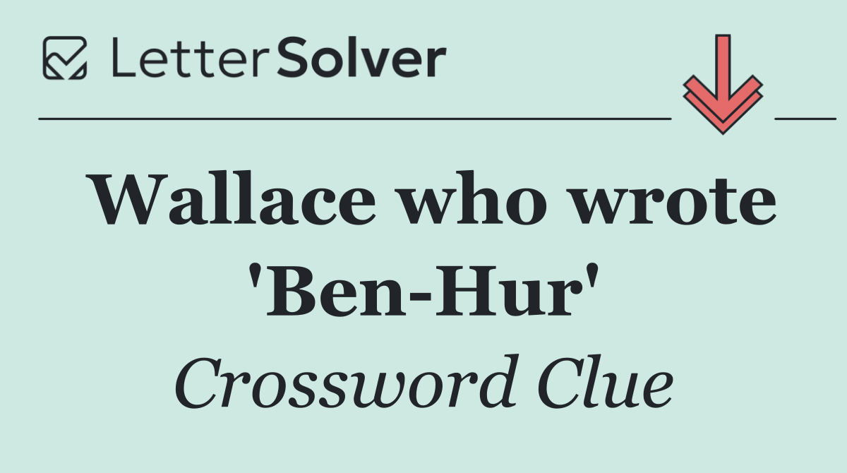 Wallace who wrote 'Ben Hur'